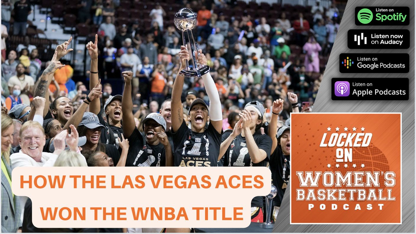 Preview thumbnail for the post-finals edition of the Loecked on Women's Basketball podcast. Photo of the Aces raising the WNBA championship trophy, with the title: "How the Las Vegas Aces won the WNBA title"