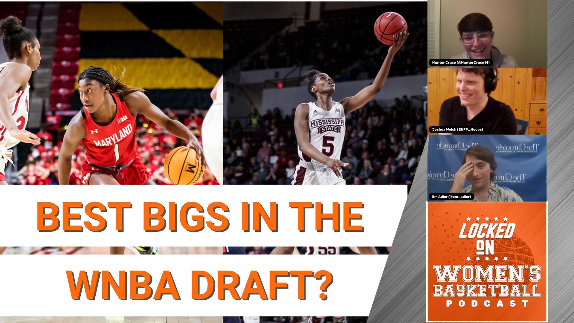 Cover picture featuring two photos side-by-side -- on the left, Maryland wing Diamond Miller dribbles a crossover while looking across the court, and on the right, Mississippi State forward Rickea Jackson floats in mid-air, in a layup version of the "air Jordan" pose -- a couple title lines that say "BEST BIGS IN THE WNBA DRAFT?"; the "Locked on Women's Basketball Podcast" logo; and pictures of co-hosts Hunter Cruse and Joshua Welch laughing and co-host Em Adler holding her head