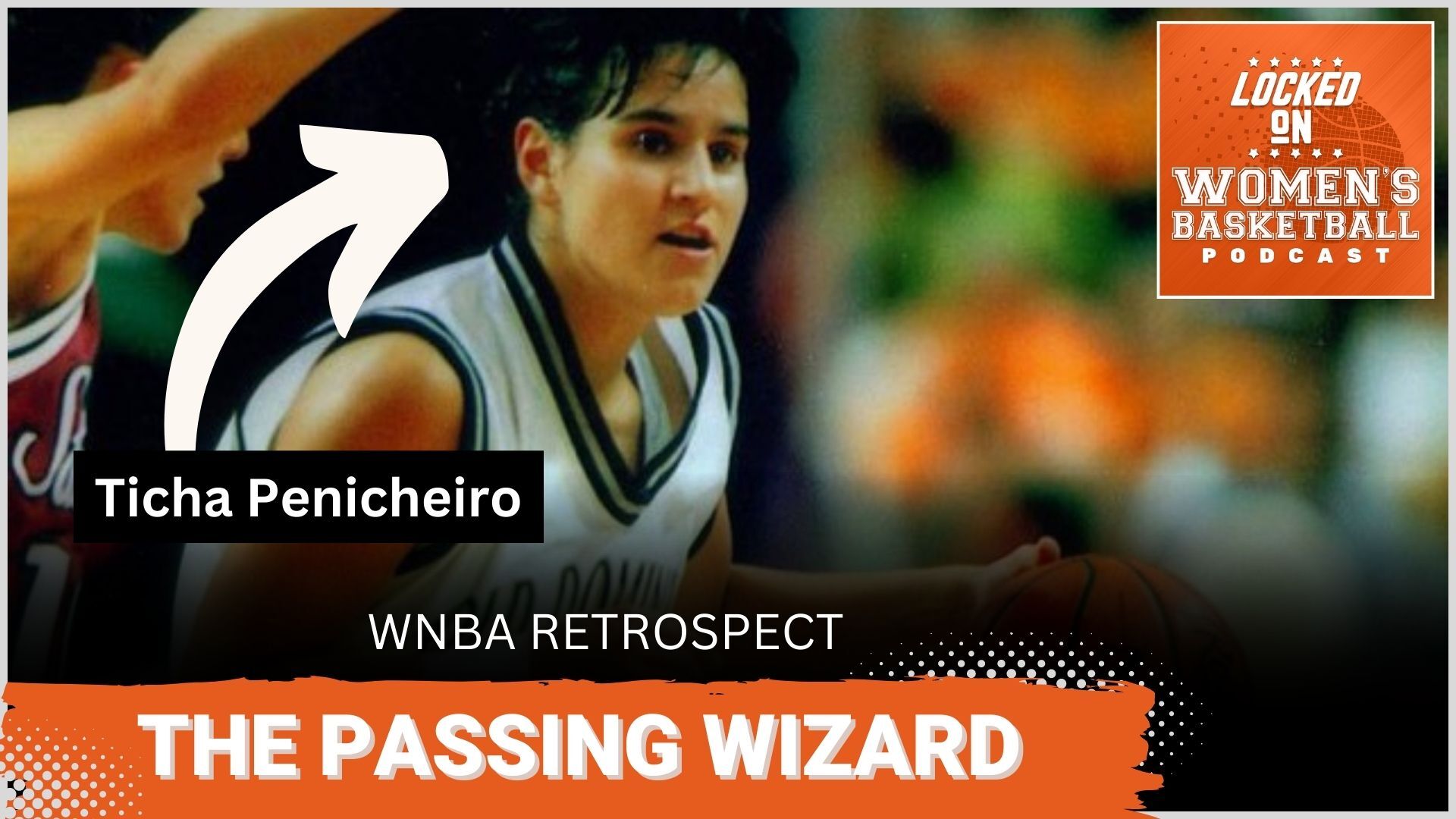 Old Dominion point guard Ticha Penicheiro is shown dribbling the ball. The phrases "WNBA Retrospect" and "The Passing Wizard" are overlaid at the bottom in all caps, and the orange Locked on Women's Basketball logo is in the upper right corner.