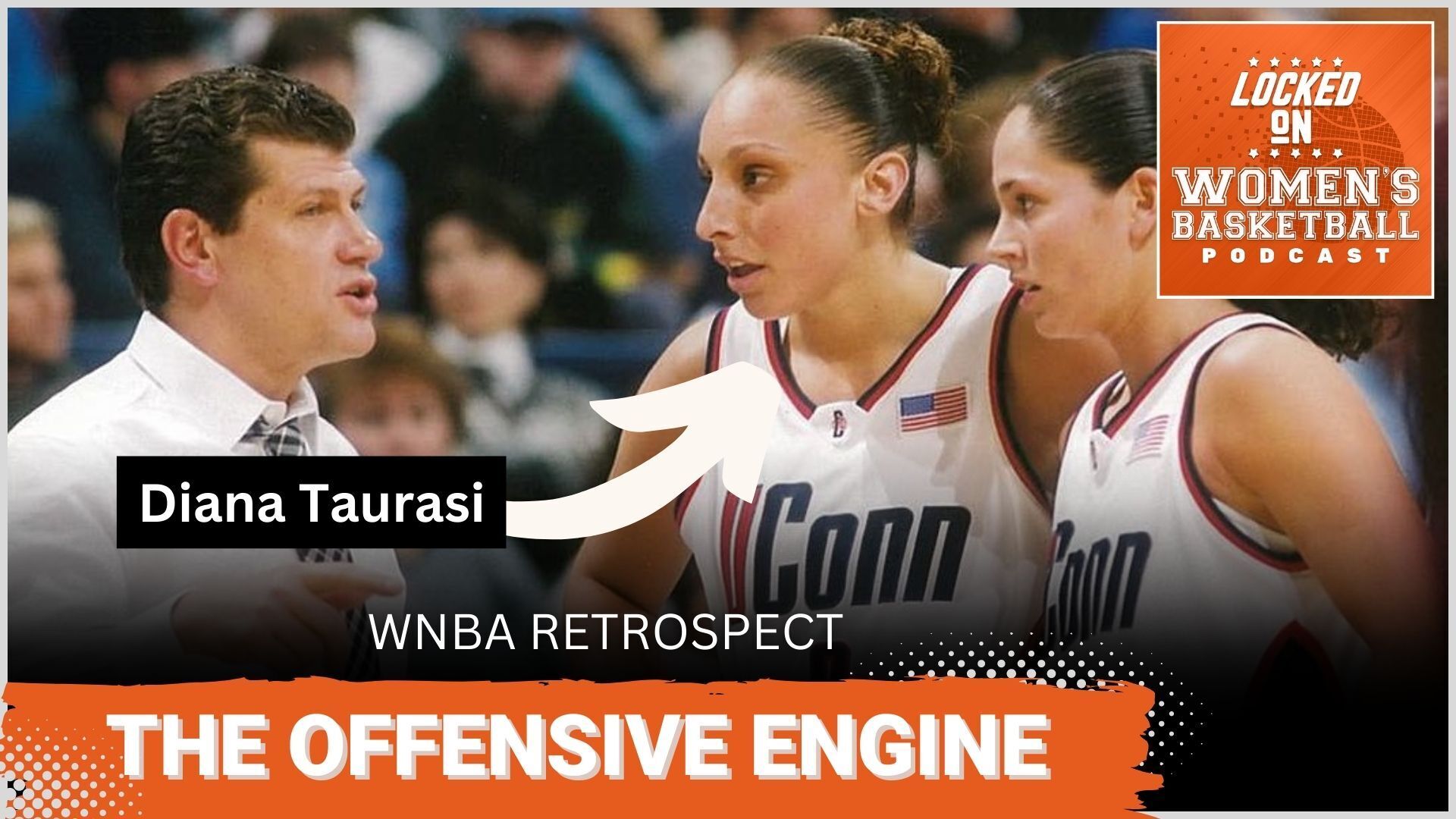 UConn guards Diana Taurasi and Sue Bird listen to head coach Geno Auriemma. The phrases "WNBA Retrospect" and "The Offensive Engine" are overlaid at the bottom in all caps, and the orange Locked on Women's Basketball logo is in the upper right corner.