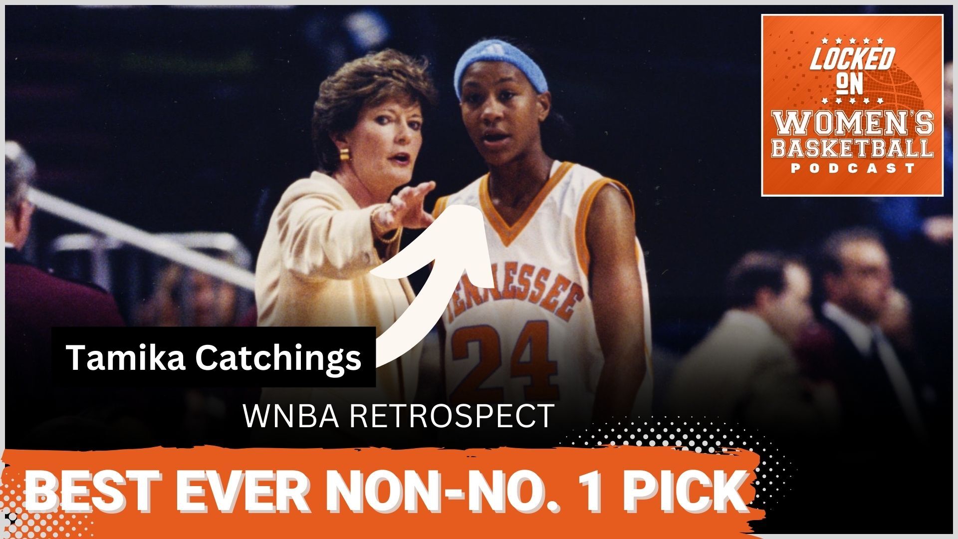 Tennessee head coach Pat Summitt points out something to forward Tamika Catchings. The phrases "WNBA Retrospect" and "Best Ever Non-No. 1 Pick" are overlaid at the bottom in all caps, and the orange Locked on Women's Basketball logo is in the upper right corner.