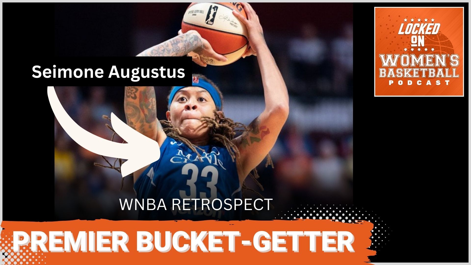 A close-up shot from straight on of Minnesota Lynx guard Seimone Augustus shooting the ball. The phrases "WNBA Retrospect" and "Premier Bucket-Getter" are overlaid at the bottom in all caps, and the orange Locked on Women's Basketball logo is in the upper right corner.