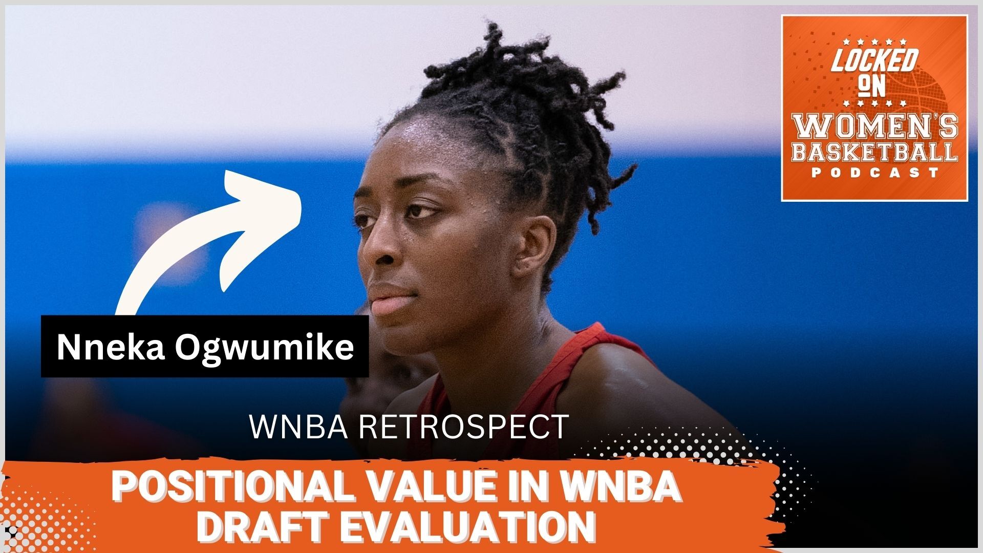 A close-up photo of USA and Los Angeles Sparks forward Nneka Ogwumike. The phrases "WNBA Retrospect" and "Positional Value in WNBA Draft Evaluation" are overlaid at the bottom in all caps, and the orange Locked on Women's Basketball logo is in the upper right corner.