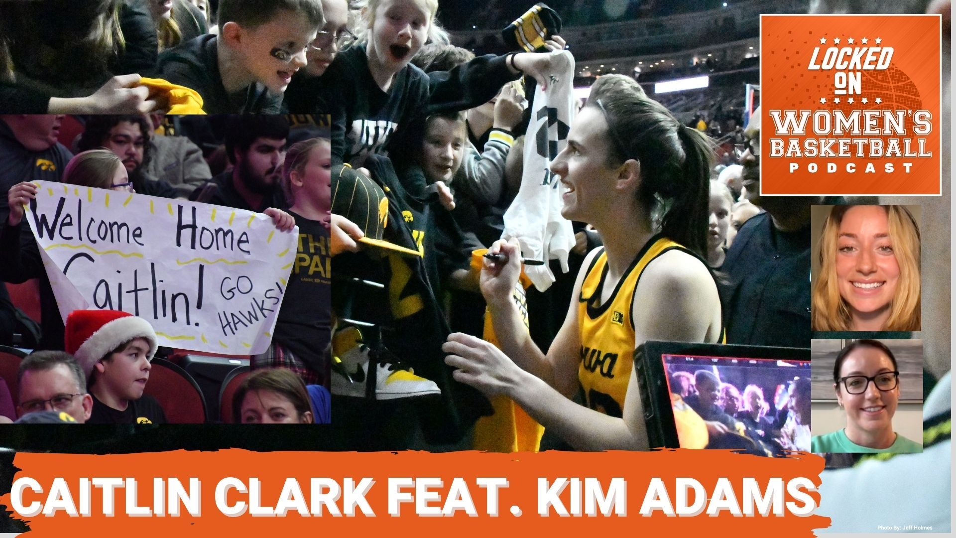 Graphic with photo of Caitlin Clark signing jerseys after a game and a photo of a fan holding a "Welcome Home Caitlin" sign. Text below reads "Caitlin Clark Feat. Kim Adams". Locked On Women's Basketball logo at top right. Headshots of host Gigi Speer and guest Kim Adams at lower right.