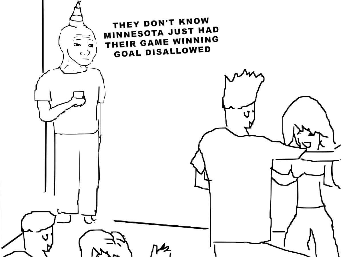 They don't know Minnesota just had their game winning goal disallowed meme.