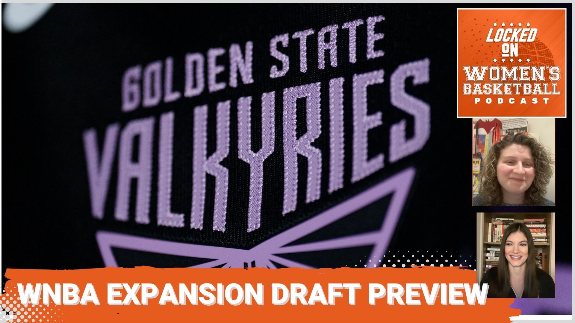 Podcast promotion graphic with a photo of a Golden State Valkyries jersey and text overlay that reads "WNBA Expansion Draft Preview." There is a Locked On Women's Basketball logo in the top right corner with photos of Jackie Powell and Maria Marino.