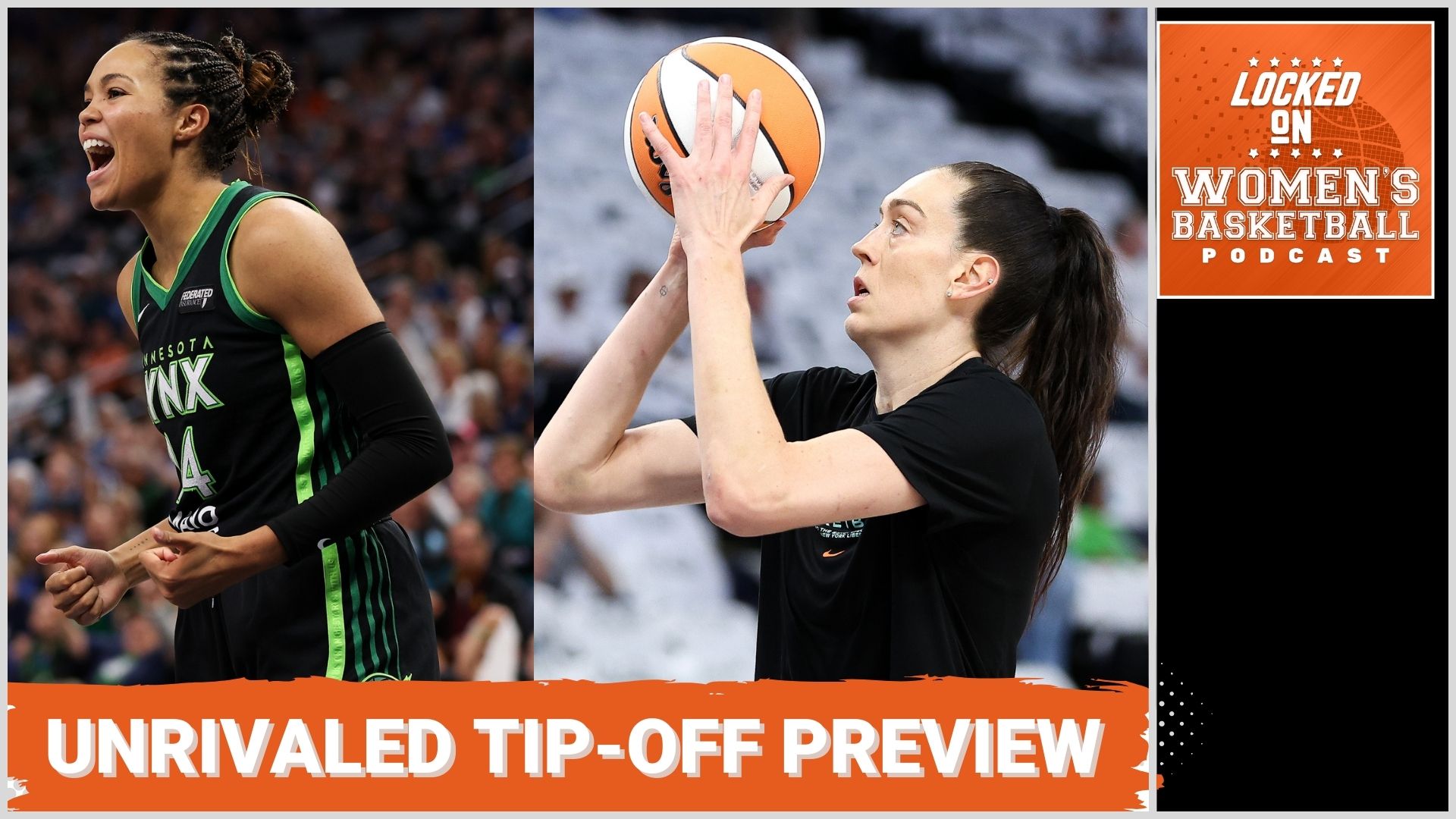 Graphic with photo of Lynx forward Napheesa Collier celebrating during a game (left) and a photo of Liberty forward Breanna Stewart shooting during a shoot-around (right). Locked On Women's Basketball logo at top right. White text on orange background reads " Unrivaled Tip-Off Preview".