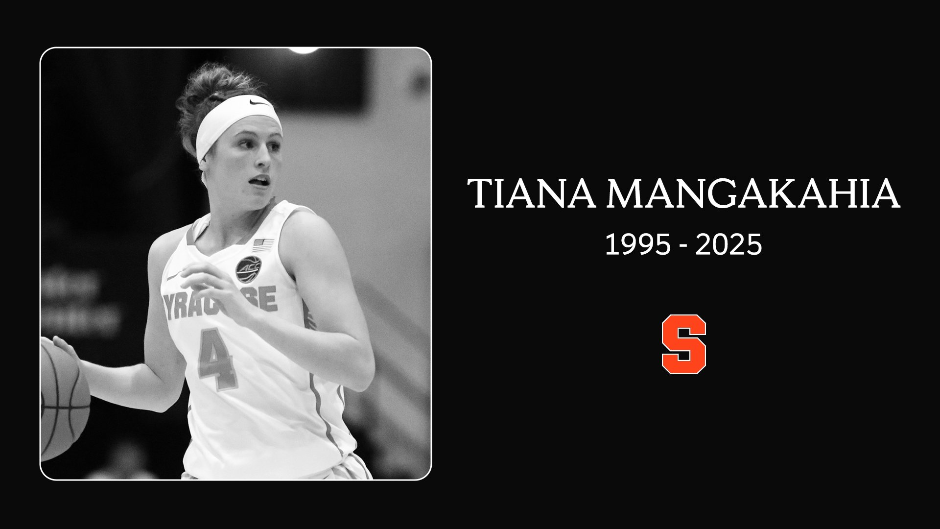 Black-and-white tribute image of basketball player Tiana Mangakahia in a Syracuse uniform, dribbling a basketball. The text on the right reads, "Tiana Mangakahia 1995–2025" with an orange Syracuse logo underneath it.