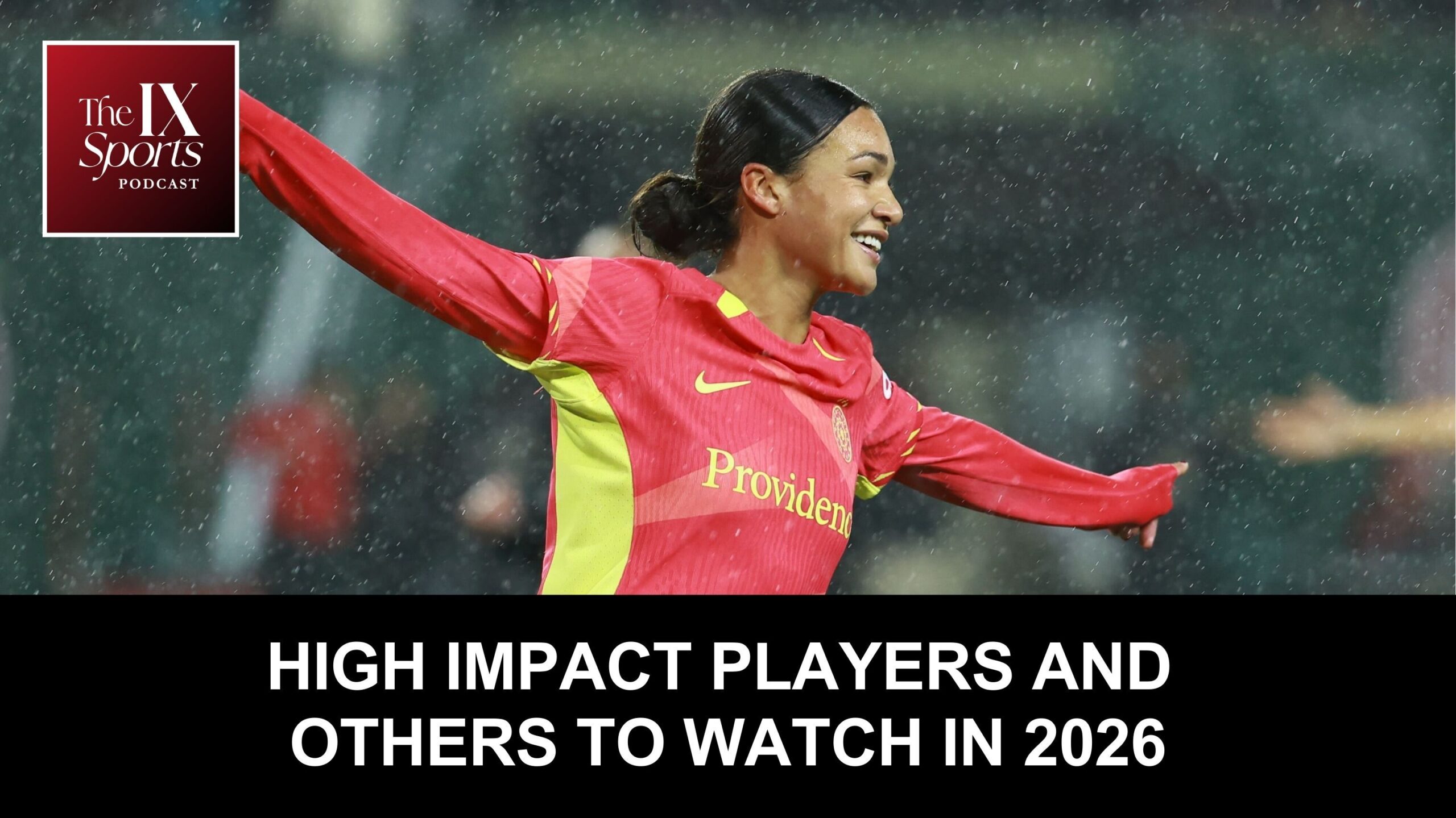 Podcast preview graphic with a photo of Sophia Wilson celebrating a goal. Text overlay reads "High impact players and other to watch in 2026."