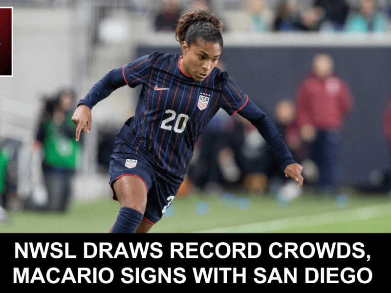 The IX Sports Podcast: NWSL draws record crowds, Macario signs with San Diego
