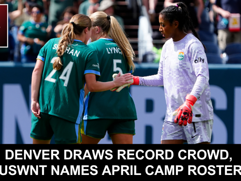The IX Sports Podcast: Denver draws record crowd, USWNT names April camp roster