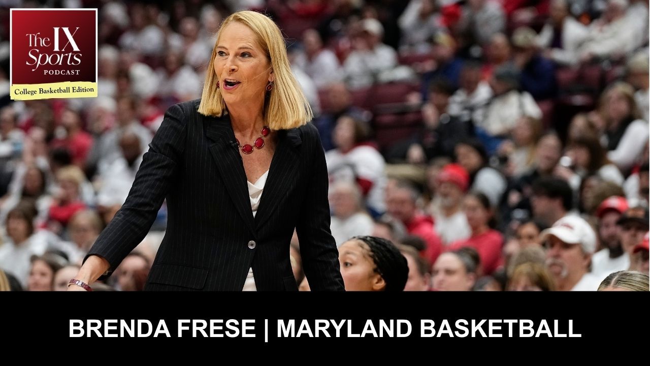 The IX Sports Podcast College Basketball Edition: Maryland Coach Brenda Frese