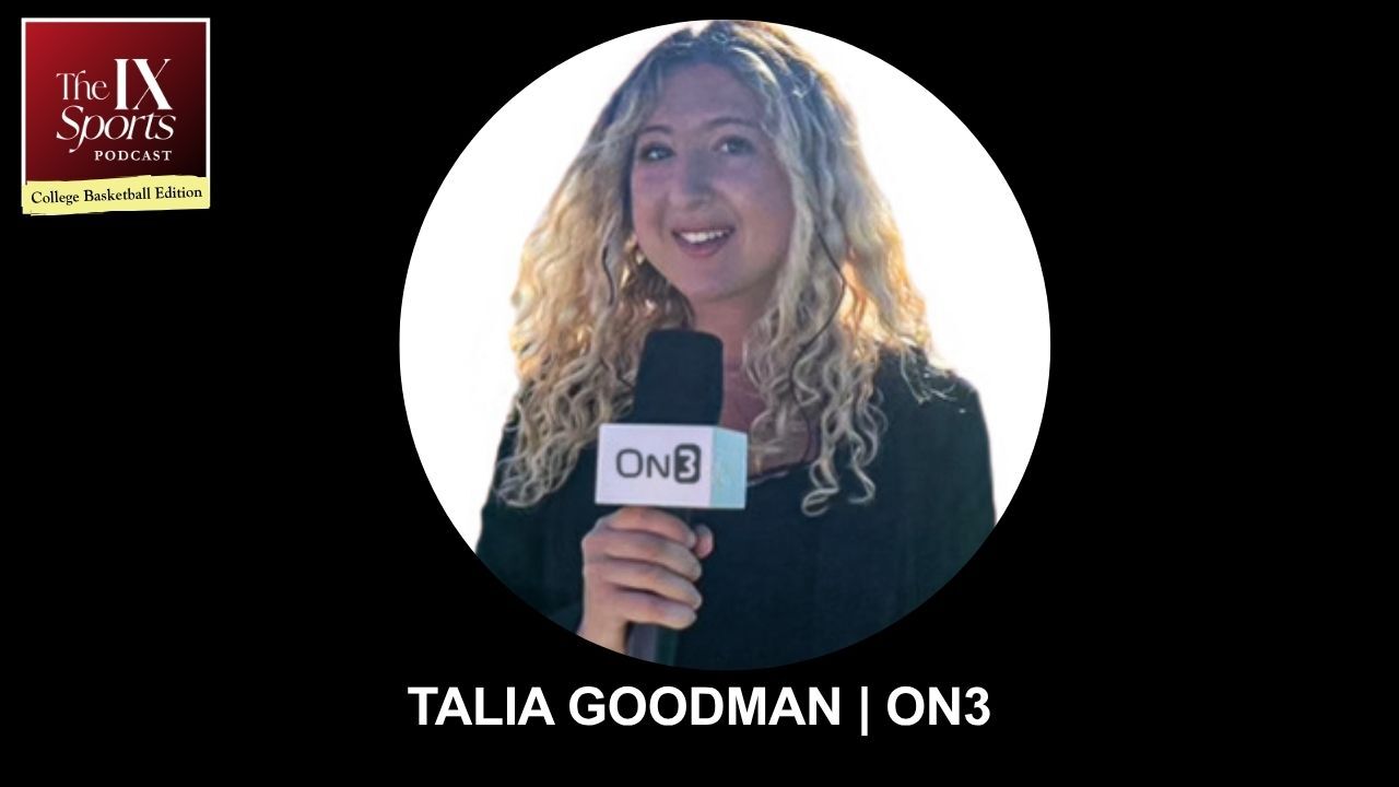 The IX Sports Podcast College Basketball Edition: Αθλητική ρεπόρτερ Talia Goodman